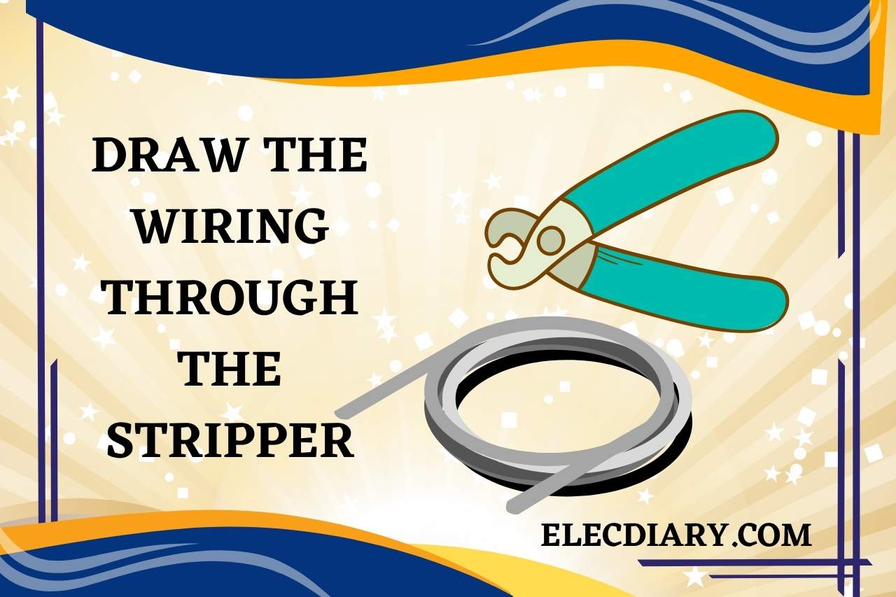 Draw the Wiring Through the Stripper