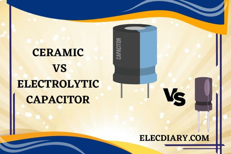 Ceramic vs Electrolytic Capacitor – (Pros, Cons, and Performance)