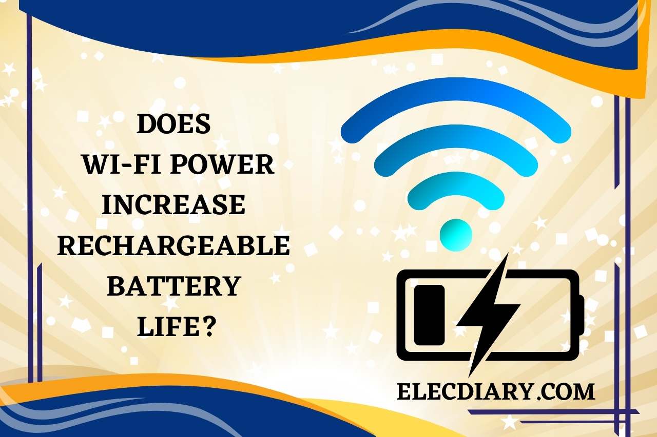 Does Wi-Fi Power Increase Rechargeable Battery Life