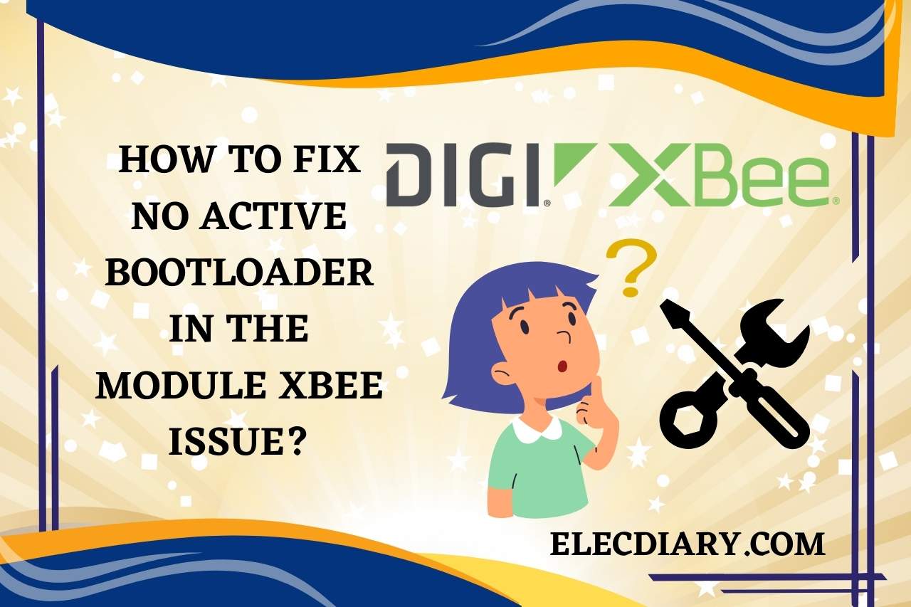 How to Fix No Active Bootloader in the Module XBee Issue