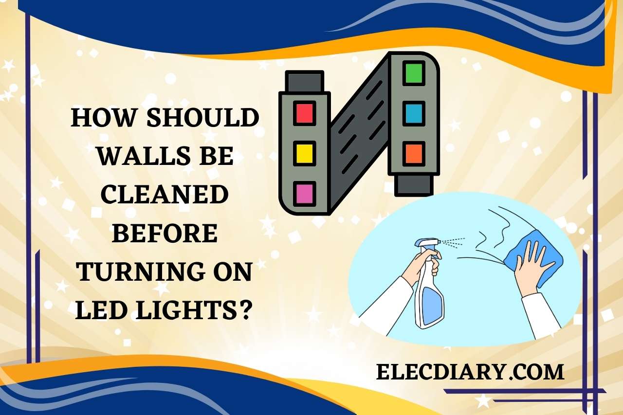 How Should Walls Be Cleaned Before Turning On LED Lights?