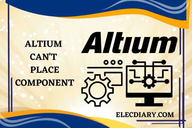 Altium Can’t Place Component – (Solutions and Tips)