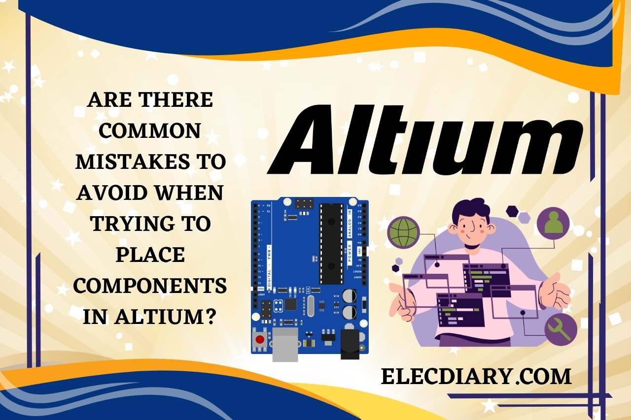 Are There Common Mistakes to Avoid When Trying to Place Components in Altium