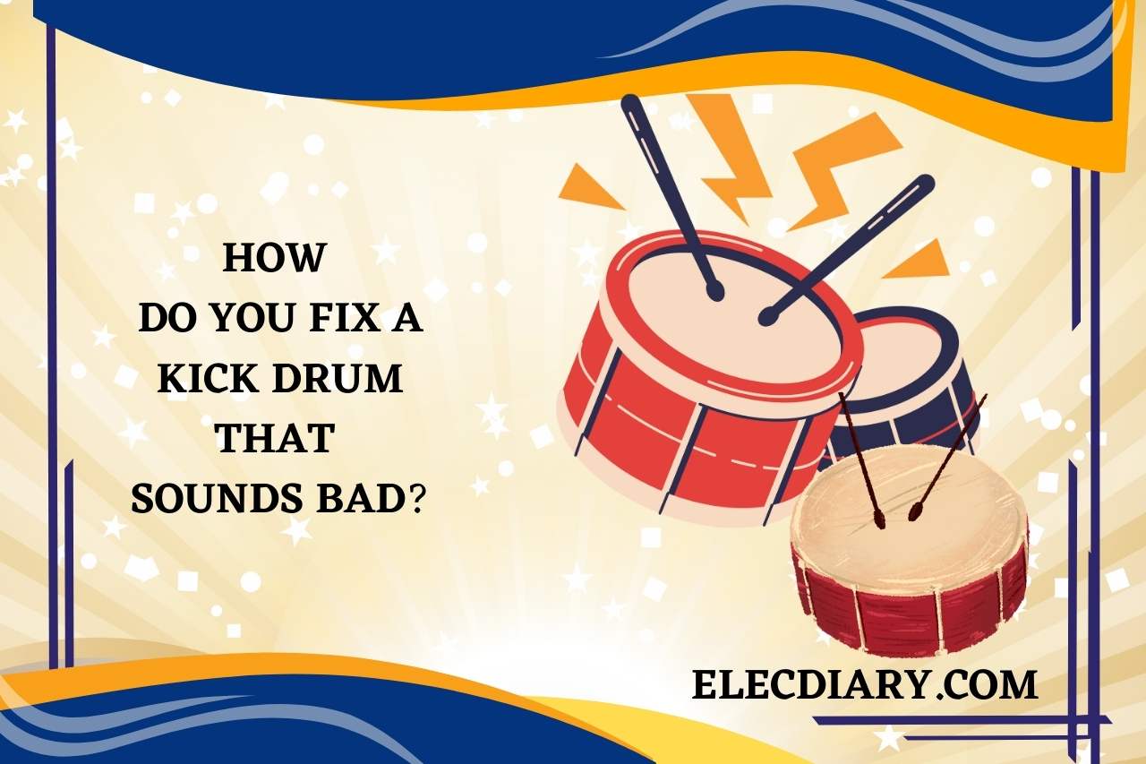 How Do you Fix a Kick Drum That Sounds Bad
