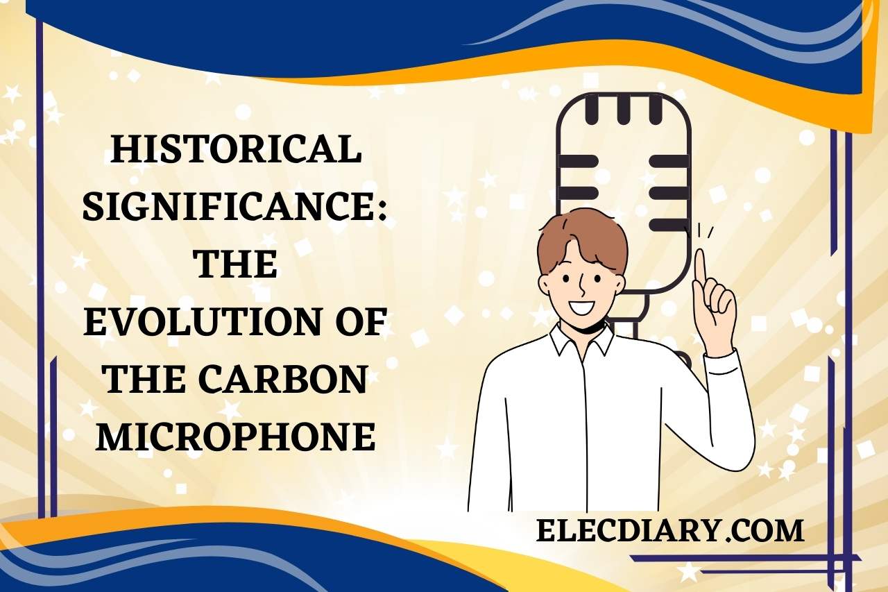 Historical Significance: The Evolution of the Carbon Microphone
